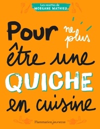 Télécharger des livres en anglais gratuitement Pour ne plus être une quiche en cuisine (French Edition) iBook MOBI par Morgane Mathieu 9782081493889
