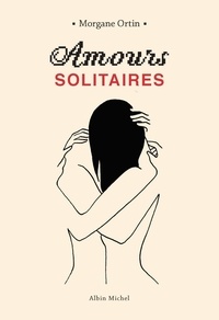 Morgane Ortin - Amours solitaires Tome 1 : .