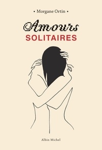 Téléchargement gratuit de livres torrent Amours solitaires 9782226432339 iBook RTF MOBI par Morgane Ortin in French