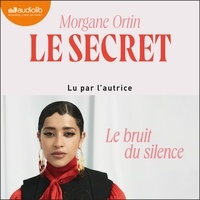 Morgane Ortin - Le Secret - Le bruit du silence.