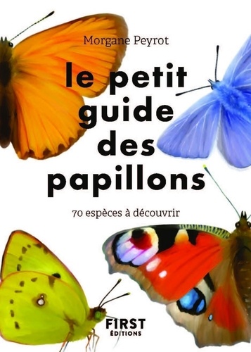 Le petit guide des papillons. 70 espèces à découvrir