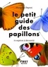 Morgane Peyrot - Le petit guide des papillons - 70 espèces à découvrir.