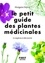 Le petit guide des plantes médicinales. 70 espèces à découvrir