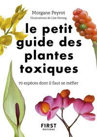 Morgane Peyrot - Le petit guide des plantes toxiques - 70 espèces dont il faut se méfier.