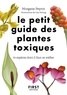 Morgane Peyrot - Le petit guide des plantes toxiques - 70 espèces dont il faut se méfier.