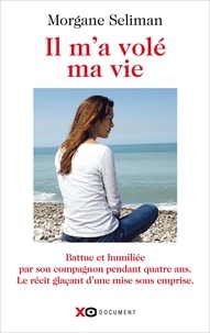 Téléchargez des manuels de français gratuits Il m'a volé ma vie PDB (Litterature Francaise) 9782845637900 par Morgane Seliman