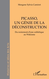 T&eacute;l&eacute;chargez le livre sur l'iphone Picasso, un g&eacute;nie de la d&eacute;construction  - Du reniement d&rsquo;une esth&eacute;tique au Wokisme  par Morgane Sylvia Camiret 9782336415581