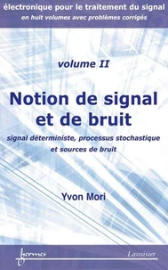 Notion de signal et de bruit : signal déterministe, processus stochastique et sources de bruit (Manuel d'électronique pour le traitement du signal avec problèmes corrigés Vol. 2)