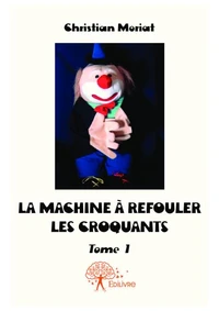 La Machine à refouler les croquants - Tome 1