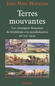 Terres Mouvantes. Les Campagnes Francaises Du Feodalisme A La Mondialisation, 1150-1850