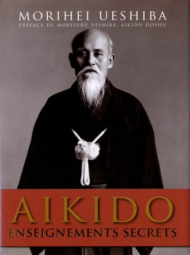 Morihei Ueshiba - Aikido - Enseignements secrets.