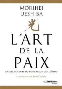 L'Art de la Paix - Enseignements du fondateur de l'Aïkido