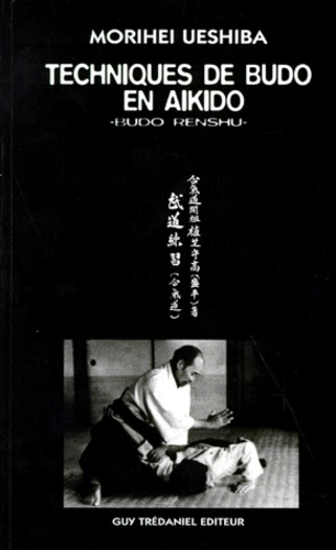 Morihei Ueshiba - Techniques De Budo En Aikido. Budo Renshu.