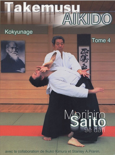 Morihiro Saito - Takemusu Aikido - Tome 4.
