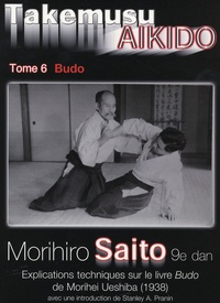 Morihiro Saito - Takemusu Aikido - Tome 6.
