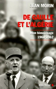 De Gaulle Et L'Algerie. Mon Temoignage, 1960-1962