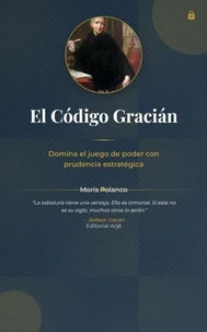 El código Gracián. Domina el juego de poder con prudencia estratégica