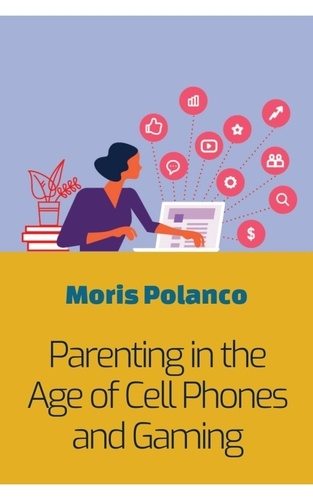  Moris Polanco - Parenting in the Age of Cell Phones and Gaming.