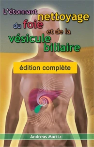 L'étonnant nettoyage du foie et de la vésicule biliaire