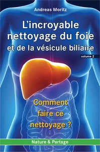 L'incroyable nettoyage du foie et de la vésicule biliaire