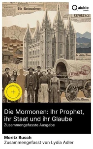 Die Mormonen: Ihr Prophet, ihr Staat und ihr Glaube (Zusammengefasste Ausgabe)