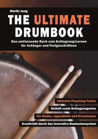 Moritz Jung - The Ultimate Drumbook - Das umfassende Buch zum Schlagzeug-Lernen für Anfänger und Fortgeschrittene.
