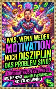 Was, wenn weder Motivation noch Disziplin das Problem sind?