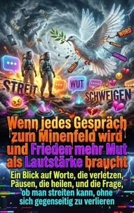 Wenn jedes Gespräch zum Minenfeld wird und Frieden mehr Mut als Lautstärke braucht