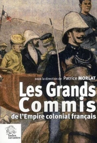 Les Grands Commis de l'Empire colonial français