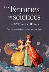 Les Femmes en sciences - Du XVIe au XVIIIe siècle