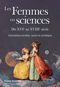 Les Femmes en sciences - Du XVIe au XVIIIe siècle