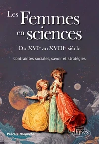 Les Femmes en sciences. Du XVIe au XVIIIe siècle