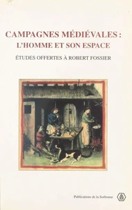 Campagnes Medievales : L'Homme Et Son Espace. Etudes Offertes A Robert Fossier