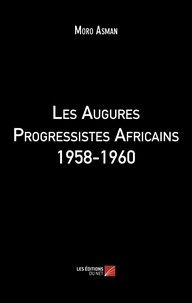 Moro Asman - Les Augures Progressistes Africains 1958-1960.