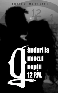 Gânduri la miezul nopții 12 P.M.