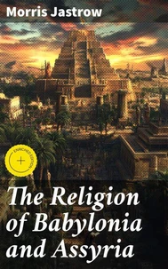 The Religion of Babylonia and Assyria