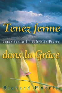 TENEZ FERME DANS LA GRACE étude sur la 1ère épitre de Pierrre