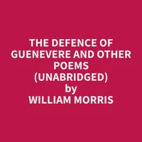 The Defence of Guenevere and Other Poems (Unabridged)