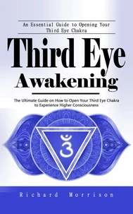 Third Eye Awakening: An Essential Guide to Opening Your Third Eye Chakra