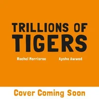 Trillions of Tigers