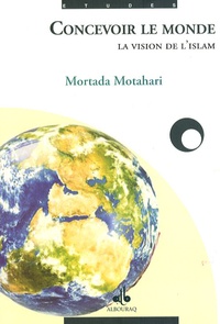 Mortada Motahari - Concevoir le monde.