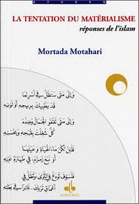 Mortada Motahari - La tentation du matérialisme : réponses de l'islam.