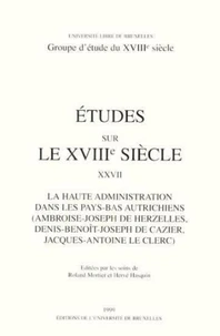 ETUDES SUR LE XVIIIE SIECLE : La haute administration dans les Pays -Bas Autrichiens