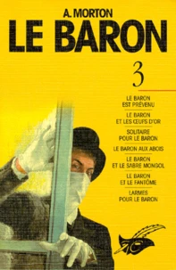 Le Baron Tome 3 : Le Baron Est Prevenu, Le Baron Et Les Oeufs D'Or, Solitaire Pour Le Baron, Le Baron Aux Abois, Le Baron Et Le Sabre Mongol, Le Baron Et Le Fantome, Larmes Pour Le Baron
