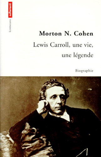 Morton Cohen - Lewis Carroll - Une vie, une légende.