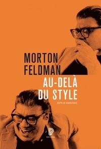 Morton Feldman - Au-delà du style - Conférences, masterclasses, conversations à Middelbourg, 1985, 1986, 1987.