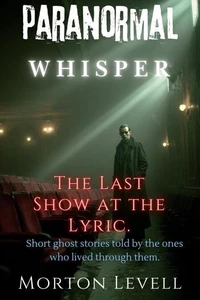 Paranormal Whisper- The Last Show At The Lyric.