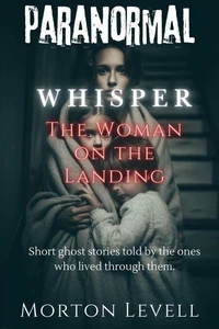 Paranormal Whisper- The Woman on the Landing.