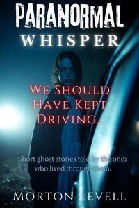 Paranormal Whisper: We Should Have Kept Driving..