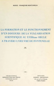 La formation et le fonctionnement d'un discours de la vulgarisation scientifique au XVIIIe siècle, à travers l'œuvre de Fontenelle